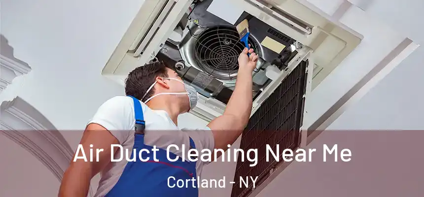  Air Duct Cleaning Near Me Cortland - NY