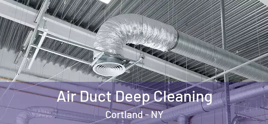  Air Duct Deep Cleaning Cortland - NY