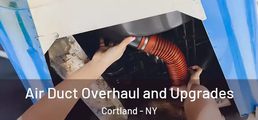  Air Duct Overhaul and Upgrades Cortland - NY