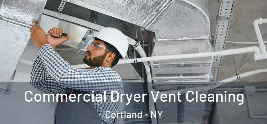  Commercial Dryer Vent Cleaning Cortland - NY