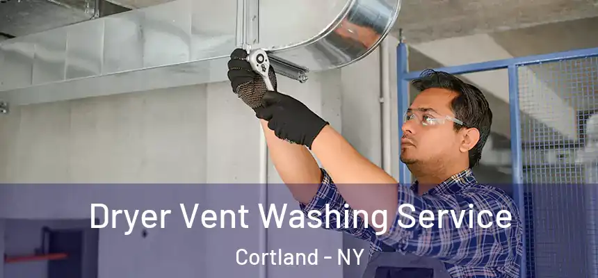  Dryer Vent Washing Service Cortland - NY