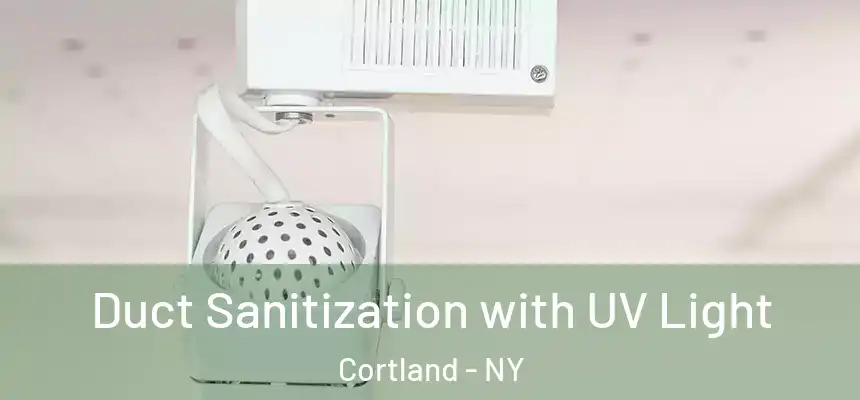 Duct Sanitization with UV Light Cortland - NY