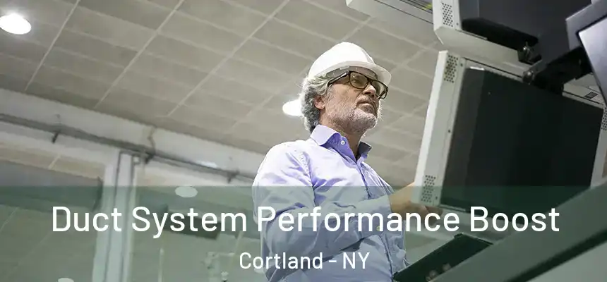  Duct System Performance Boost Cortland - NY