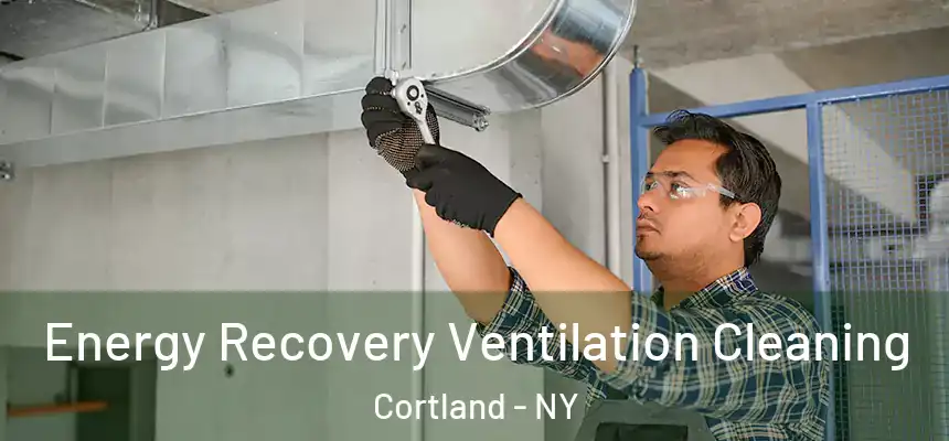  Energy Recovery Ventilation Cleaning Cortland - NY