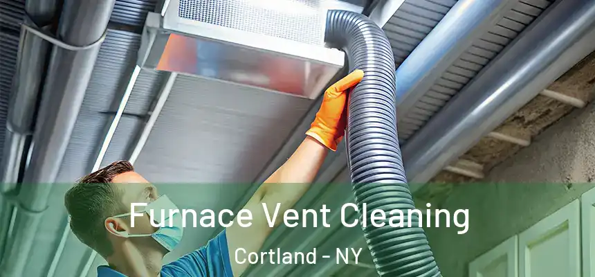  Furnace Vent Cleaning Cortland - NY
