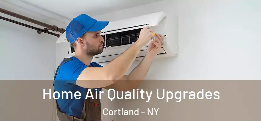  Home Air Quality Upgrades Cortland - NY