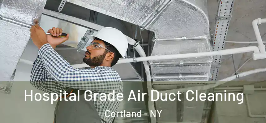  Hospital Grade Air Duct Cleaning Cortland - NY
