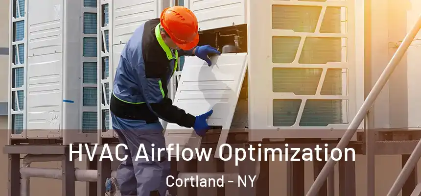  HVAC Airflow Optimization Cortland - NY