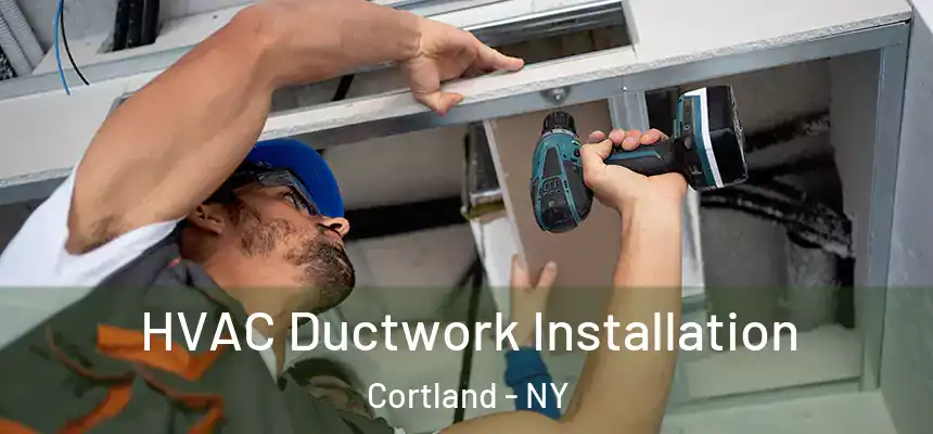  HVAC Ductwork Installation Cortland - NY