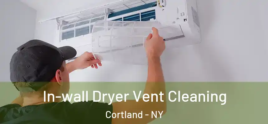  In-wall Dryer Vent Cleaning Cortland - NY