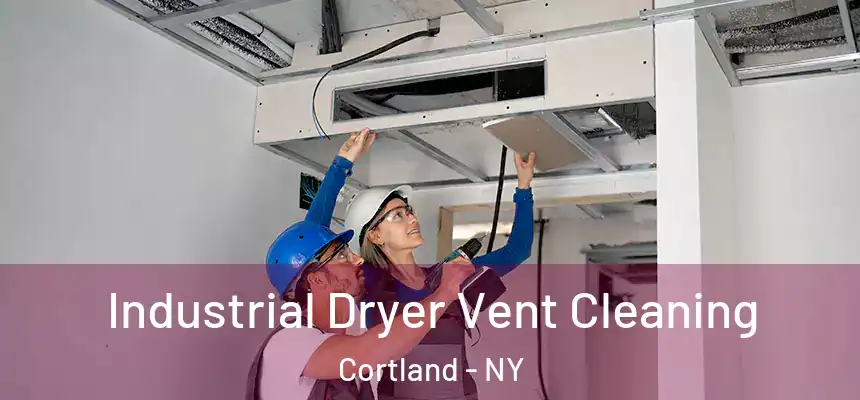  Industrial Dryer Vent Cleaning Cortland - NY