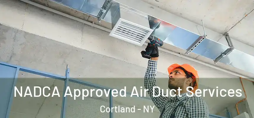  NADCA Approved Air Duct Services Cortland - NY