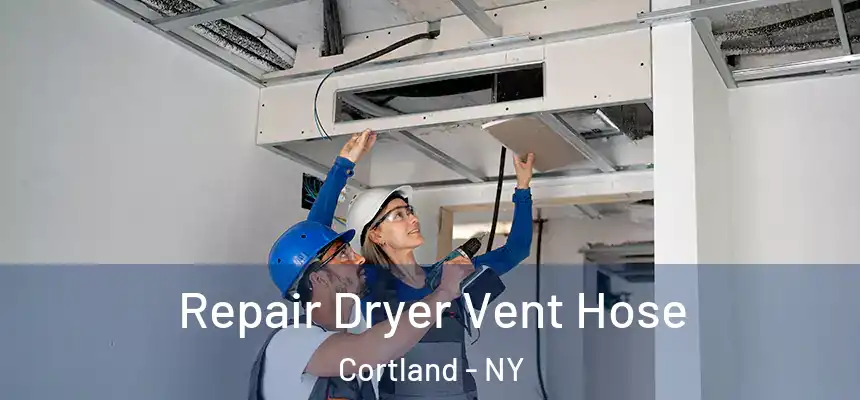 Repair Dryer Vent Hose Cortland - NY