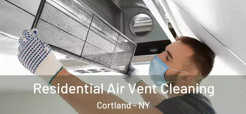 Residential Air Vent Cleaning Cortland - NY