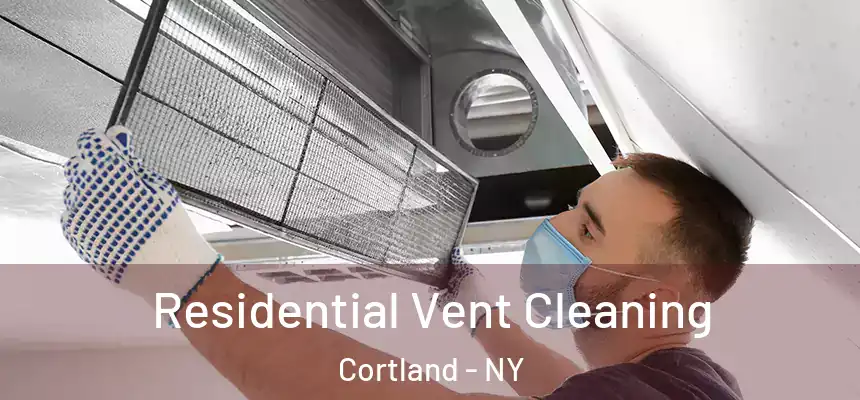  Residential Vent Cleaning Cortland - NY
