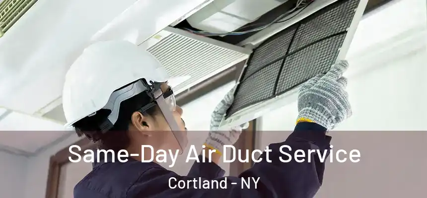  Same-Day Air Duct Service Cortland - NY