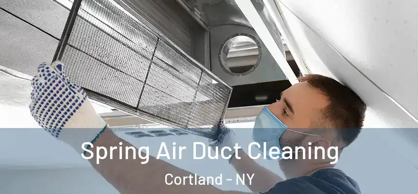  Spring Air Duct Cleaning Cortland - NY