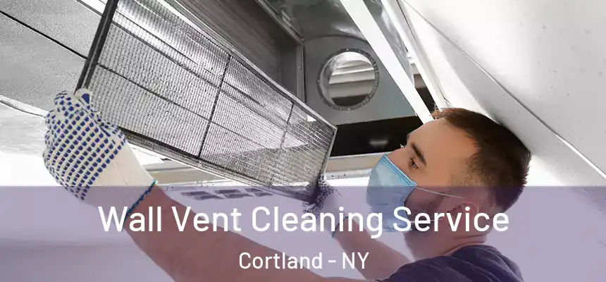  Wall Vent Cleaning Service Cortland - NY